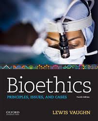 Bioethics: Principles, Issues and Cases 4th edition by Lewis Vaughn Paperback